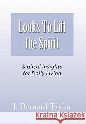 Looks to Lift the Spirit J. Bernard Taylor 9781456873172 Xlibris Corporation - książka