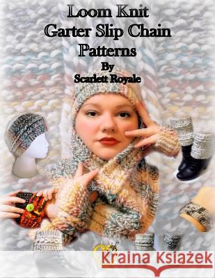 Loom Knit Garter Slip Chain Patterns Scarlett Royale 9781522993346 Createspace Independent Publishing Platform - książka