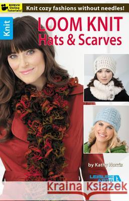 Loom Knit Hats & Scarves Kathy Norris 9781464712043 Leisure Arts - książka