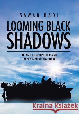 Looming Black Shadows: The Rise of Terrorist States and the New Generation al-Qaeda Sawad Hadi 9781482870862 Partridge India - książka