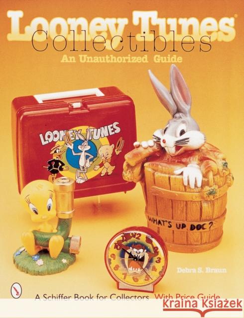Looney Tunes(r) Collectibles: An Unauthorized Guide Braun, Debra S. 9780764308239 Schiffer Publishing - książka