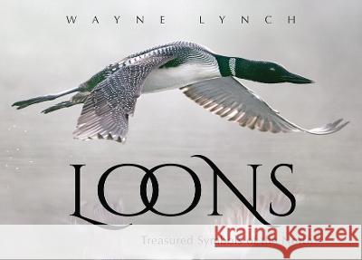 Loons: Treasured Symbols of the North Wayne Lynch 9781554555734 Fitzhenry & Whiteside - książka
