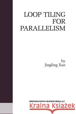 Loop Tiling for Parallelism Jingling Xue 9781461369486 Springer - książka