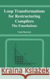 Loop Transformations for Restructuring Compilers: The Foundations Banerjee, Utpal 9780792393184 Springer