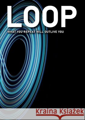 Loop: What You Repeat Will Outlive You Daniel Christian Schr?ter 9783695707454 Bod - Books on Demand - książka