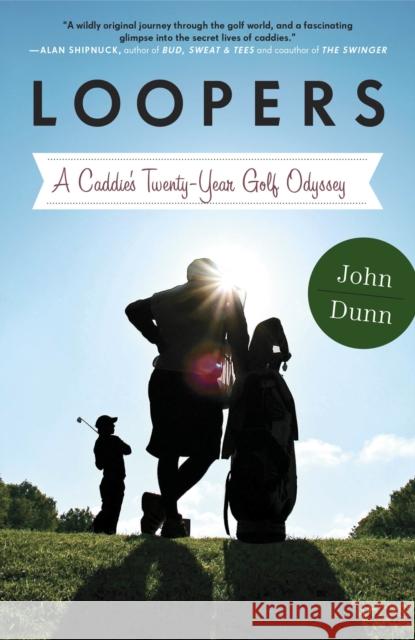 Loopers: A Caddie's Twenty-Year Golf Odyssey Dunn, John 9780770437206 Broadway Books - książka