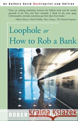 Loophole: Or How to Rob a Bank Pollock, Robert 9780595001002 Backinprint.com - książka