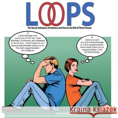 Loops: The Secret Saboteurs of Intimacy and How to Get Rid of Them Forever Seth D. Eisenberg Vasja Koman 9780985427849 Pairs Foundation - książka