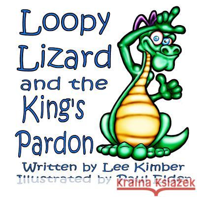 Loopy Lizard and the King's Pardon Paul Elder Paul Elder Lee Kimber 9781491080931 Createspace - książka