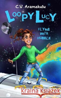 Loopy Lucy: Flying with Hubble C. V. Aramakutu Sophie Blokker 9781717403667 Createspace Independent Publishing Platform - książka
