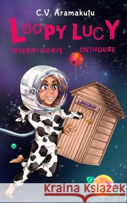 Loopy Lucy: International Outhouse Sophie Blokker C. V. Aramakutu 9781073142422 Independently Published - książka