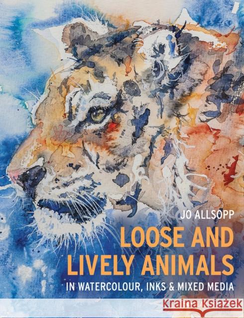 Loose and Lively Animals in Watercolour, Inks & Mixed Media Jo Allsopp 9781782219958 Search Press Ltd - książka