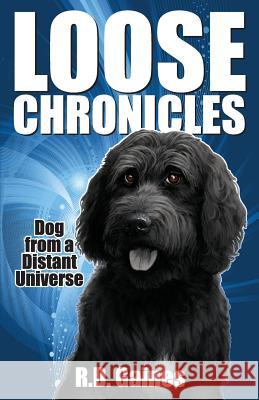 Loose Chronicles: Dog from a Distant Universe R. D. Gaines 9781973862697 Createspace Independent Publishing Platform - książka