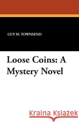 Loose Coins: A Mystery Novel Townsend, Guy M. 9781434491435 Borgo Press - książka