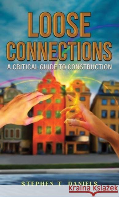 Loose Connections: A Critical Guide to Construction Stephen T. Daniels 9781398403475 Austin Macauley Publishers - książka