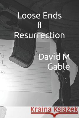 Loose Ends II Resurrection David M Gable   9798366966382 Independently Published - książka
