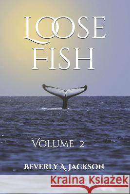 Loose Fish: Volume 2 Beverly a. Jackson 9781794557956 Independently Published - książka