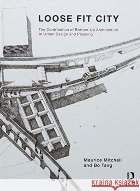 Loose Fit City: The Contribution of Bottom-Up Architecture to Urban Design and Planning Maurice Mitchell Bo Tang 9781138692138 Routledge - książka