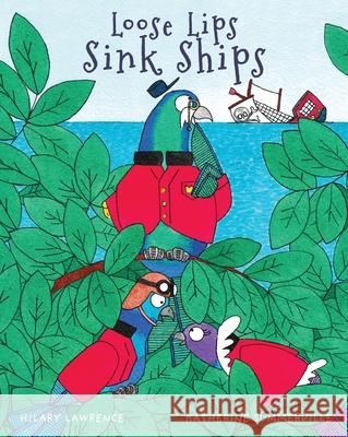 Loose Lips Sink Ships: A Gossiping Pigeon Reveals the King's Secret Treasure to Blackbeard's Pirate Gang in This Utterly Delightful Picture B Hilary Lawrence Katherine Summerville 9781739708900 Overlook Publishing - książka