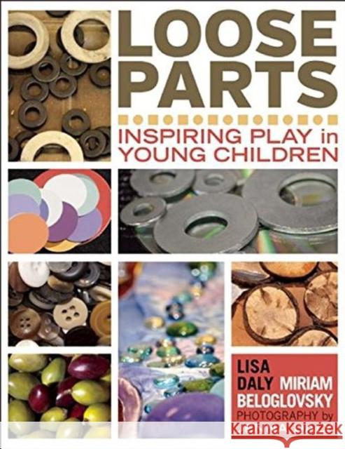Loose Parts: Inspiring Play in Young Children Lisa Daly Miriam Beloglovsky Jenna Daly 9781605542744 Redleaf Press - książka