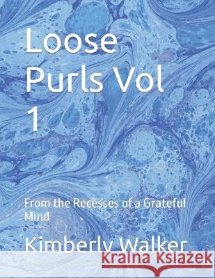 Loose Purls Vol 1: From the Recesses of a Grateful Mind Kimberly W Walker   9780578264332 978--578-26433-2 - książka