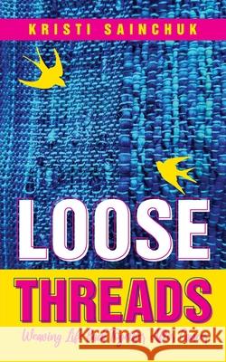 Loose Threads: Weaving Life Back Together After Cancer Kristi Sainchuk 9781999177607 Sainchuk Press - książka