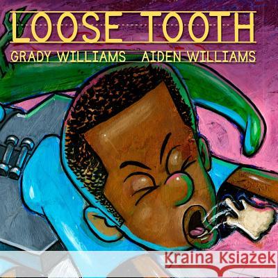 Loose Tooth Mr Grady O. William Mr Aiden O. Williams Mr Grady O. Williams 9781541180574 Createspace Independent Publishing Platform - książka