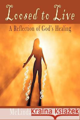 Loosed to Live: A Reflection of God's Healing Harvey, Melinda Sherrill 9781449782191 WestBow Press - książka