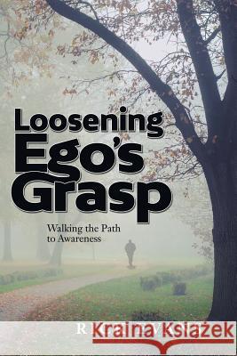 Loosening Ego's Grasp: Walking the Path to Awareness Rick Evans 9781543464047 Xlibris - książka