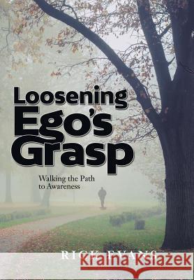 Loosening Ego's Grasp: Walking the Path to Awareness Rick Evans 9781543464054 Xlibris - książka