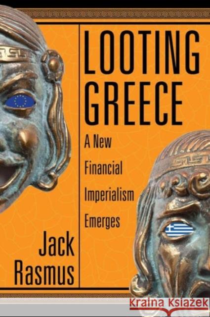 Looting Greece: A New Financial Imperialism Emerges Jack Rasmus 9780986085345 Clarity Press - książka