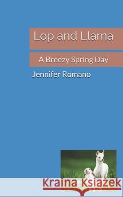 Lop and Llama: A Breezy Spring Day Jennifer Romano 9781797779270 Independently Published - książka