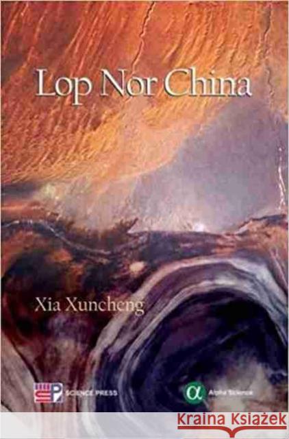 Lop Nor China Xia Xuncheng 9781842657652 Alpha Science International Ltd - książka