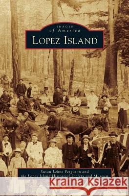 Lopez Island Susan Lehne Ferguson, Lopez Island Historical Society and Muse 9781531653118 Arcadia Publishing Library Editions - książka