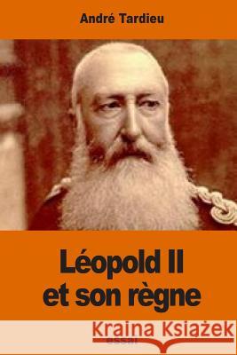 Léopold II et son règne Tardieu, Andre 9781541103597 Createspace Independent Publishing Platform - książka