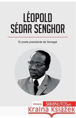 Léopold Sédar Senghor: El poeta presidente de Senegal 50minutos 9782806297587 5minutos.Es - książka