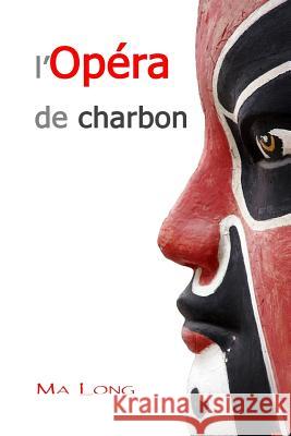 L'Opéra de Charbon Long, Ma 9781546397182 Createspace Independent Publishing Platform - książka