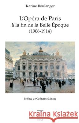 L'Op?ra de Paris ? la fin de la Belle ?poque (1908-1914) Karine Boulanger Catherine Massip 9782379991127 Spm - książka
