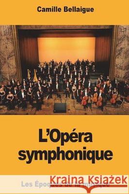 L'Opéra symphonique Bellaigue, Camille 9781724214621 Createspace Independent Publishing Platform - książka