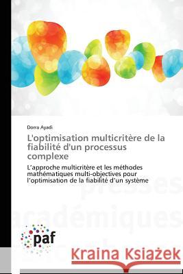 L'Optimisation Multicritère de la Fiabilité d'Un Processus Complexe Ayadi-D 9783841628466 Presses Academiques Francophones - książka