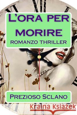 L'ora per morire: romanzo thriller Sclano, Prezioso 9781985773295 Createspace Independent Publishing Platform - książka