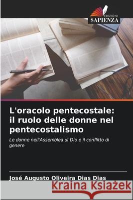 L'oracolo pentecostale: il ruolo delle donne nel pentecostalismo Dias, José Augusto Oliveira Dias 9786203919417 Edizioni Sapienza - książka