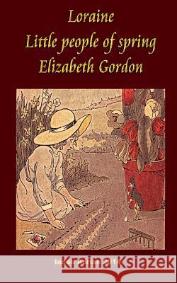 Loraine Little people of spring Elizabeth Gordon Adrian, Iacob 9781983673061 Createspace Independent Publishing Platform - książka