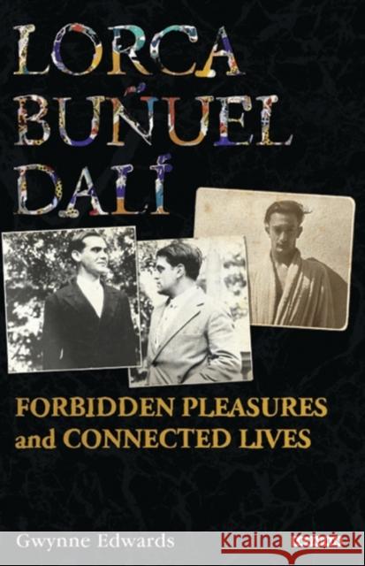 Lorca, Buñuel, Dalí: Forbidden Pleasures and Connected Lives Edwards, Gwynne 9781848850071 I B TAURIS & CO LTD - książka