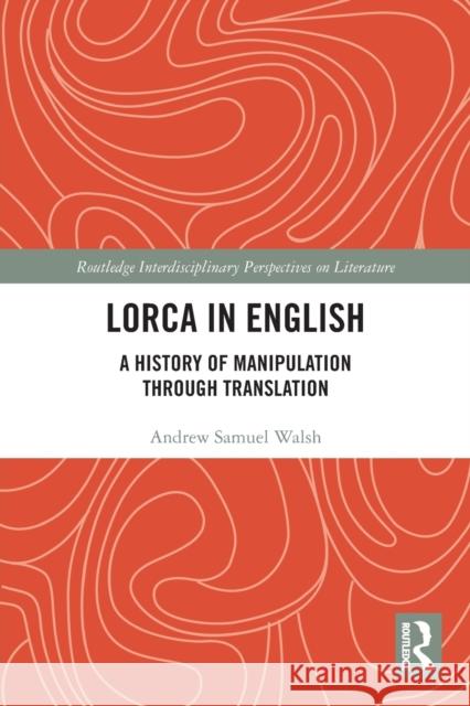 Lorca in English: A History of Manipulation through Translation Walsh, Andrew Samuel 9780367531393 Routledge - książka