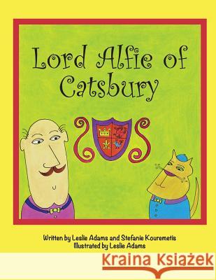 Lord Alfie of Catsbury Leslie Adams Stefanie Kouremetis 9781545411087 Createspace Independent Publishing Platform - książka