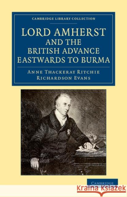 Lord Amherst and the British Advance Eastwards to Burma Anne Thackeray Ritchie Richardson Evans 9781108044721 Cambridge University Press - książka