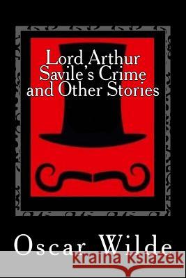 Lord Arthur Savile's Crime: and Other Stories Wilde, Oscar 9781546726777 Createspace Independent Publishing Platform - książka