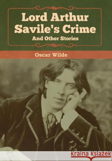 Lord Arthur Savile's Crime and Other Stories Oscar Wilde 9781618958921 Bibliotech Press - książka