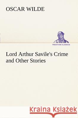 Lord Arthur Savile's Crime and Other Stories Oscar Wilde 9783849186890 tredition GmbH - książka